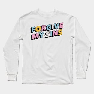 Forgive my sins - Positive Vibes Motivation Quote Long Sleeve T-Shirt